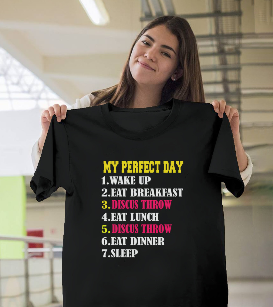 My Perfect Day Wake Up Eat Breakfast Discus Throw Eat Lunch Discus Throw Eat Dinner Sleep T-Shirt