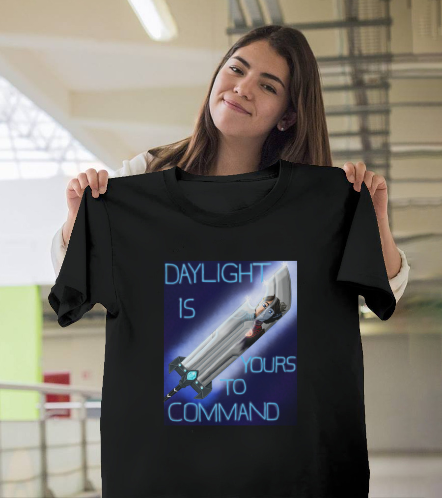 DAYLIGHT IS YOURS TO COMMAND T-Shirt