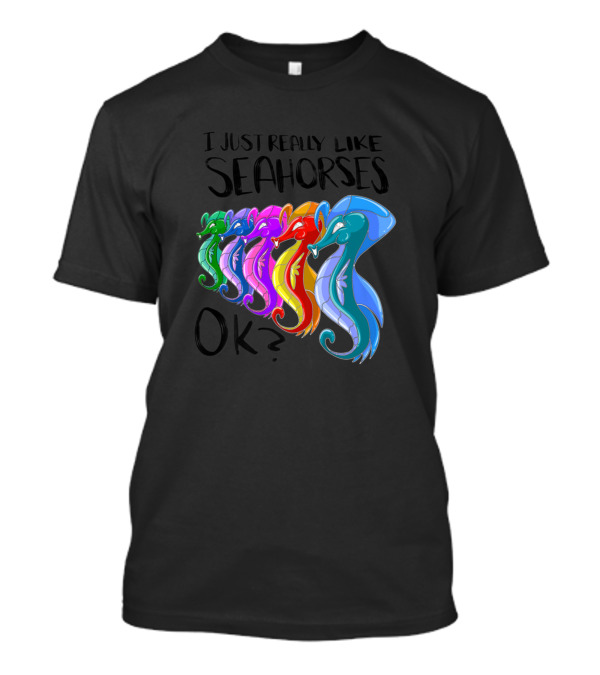 I Just Really Like Seahorses Ok Colorful Sea Creature Rainbow T-Shirt