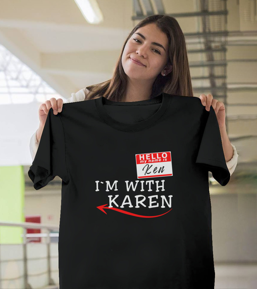 Hello My Name Is Ken I'm With Karen T-Shirt