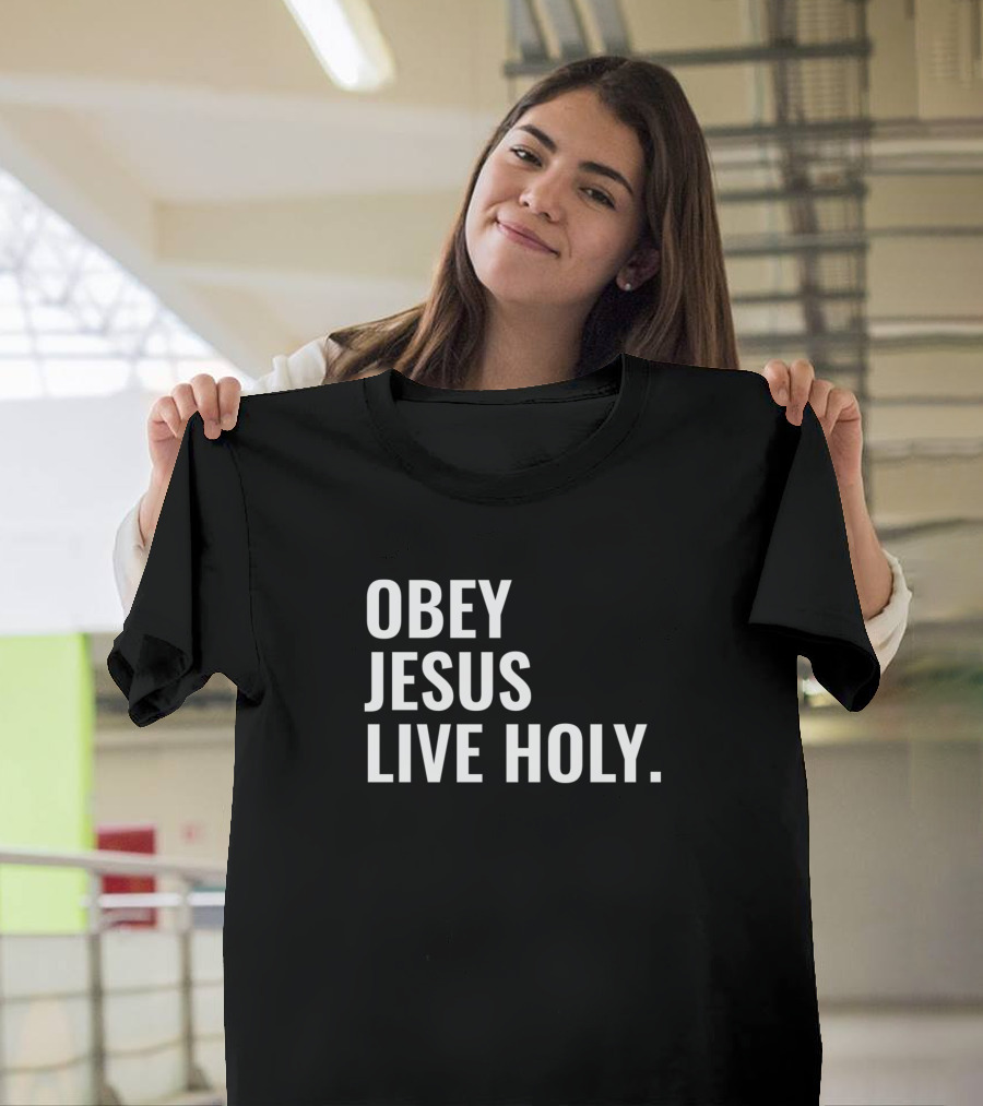 Obey Jesus Live Holy Christian T-Shirt