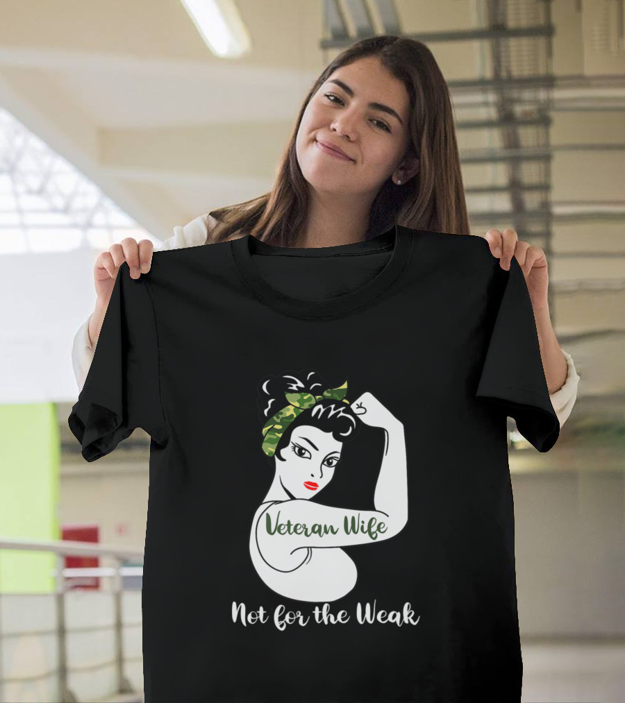 Veteran Wife Not For The Weak Thin Camo Line Famil Rosie the Riveter T-Shirt