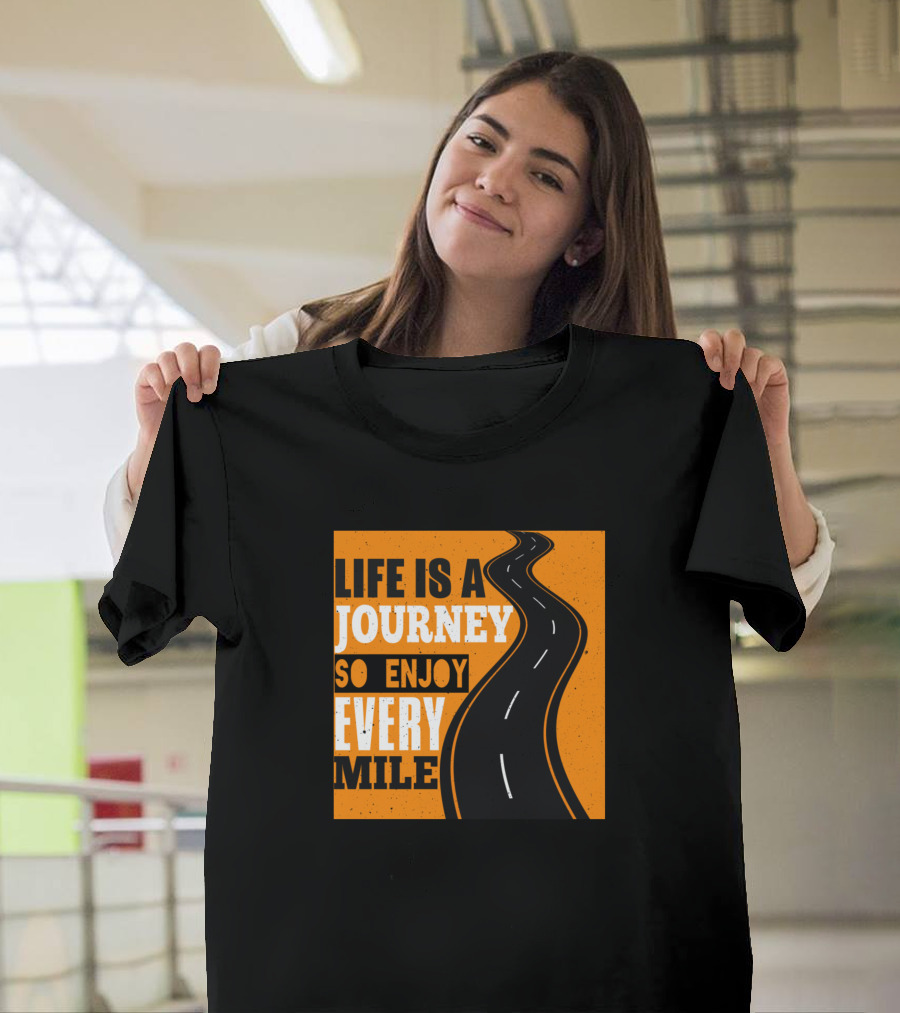 Life Is A Journey So Enjoy Every Mile Road T-Shirt