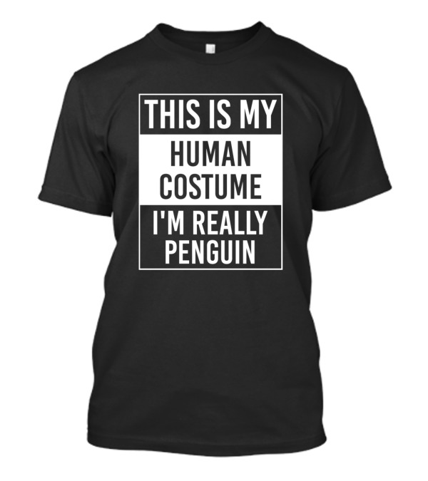 This Is My Human Costume I'm Really Penguin T-Shirt