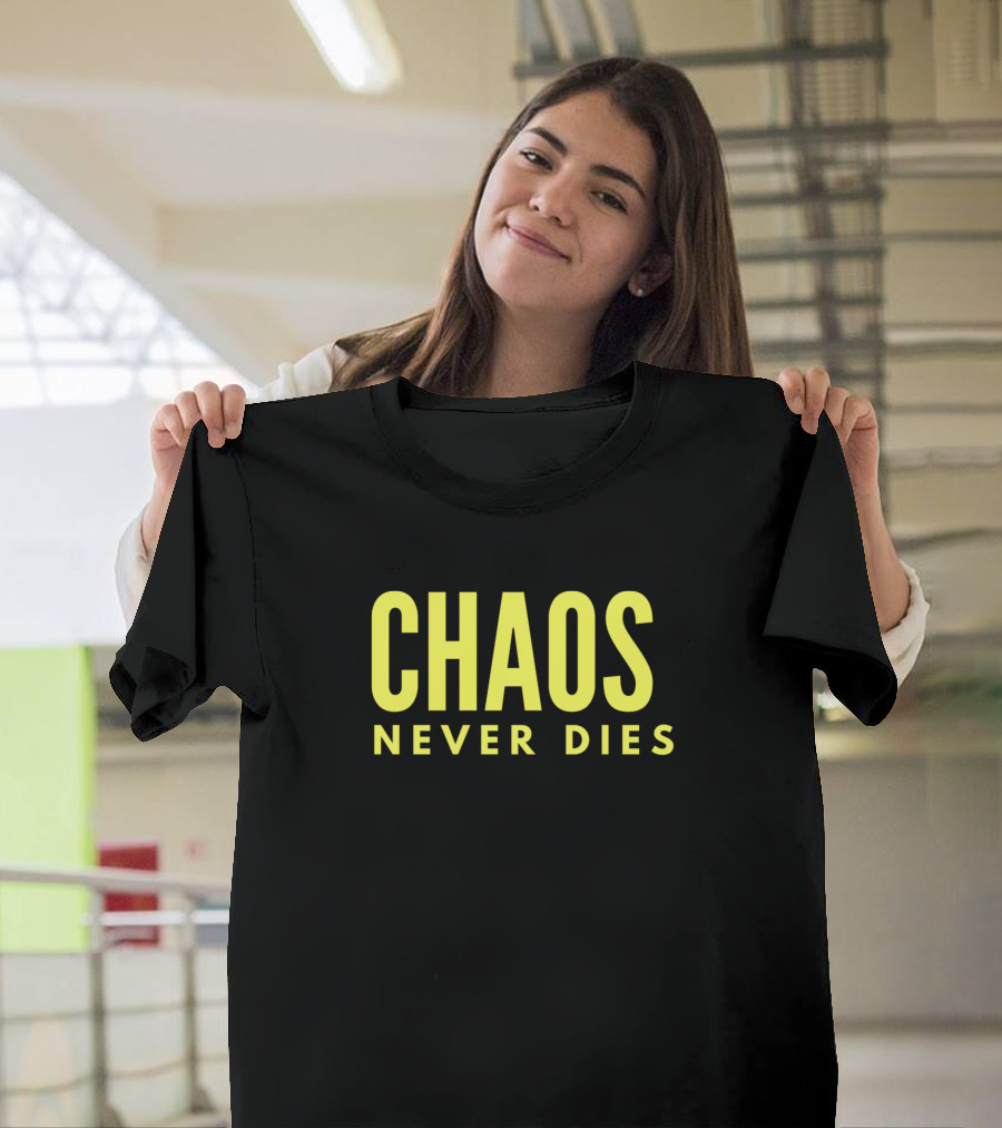 CHAOS NEVER DIES T-Shirt
