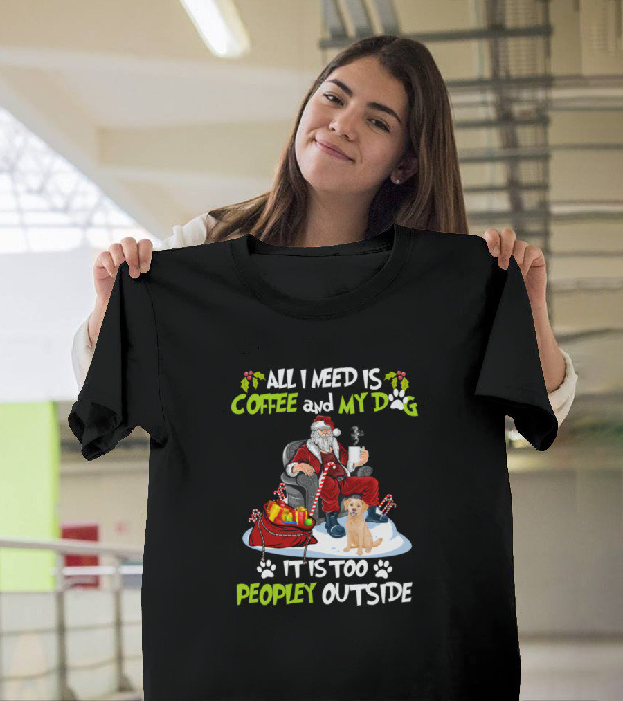 All I Need Is Coffee and My Dog Golden Retriever It Is Too Peopley Outside Christmas Santa T-Shirt