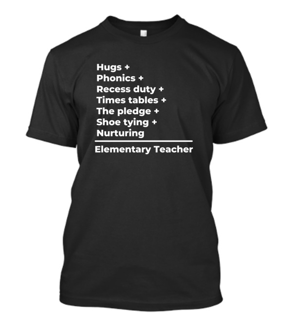 Hugs Phonics Recess Duty Times Tables The Pledge Shoe Tying Nurturing Elementary Teacher T-Shirt