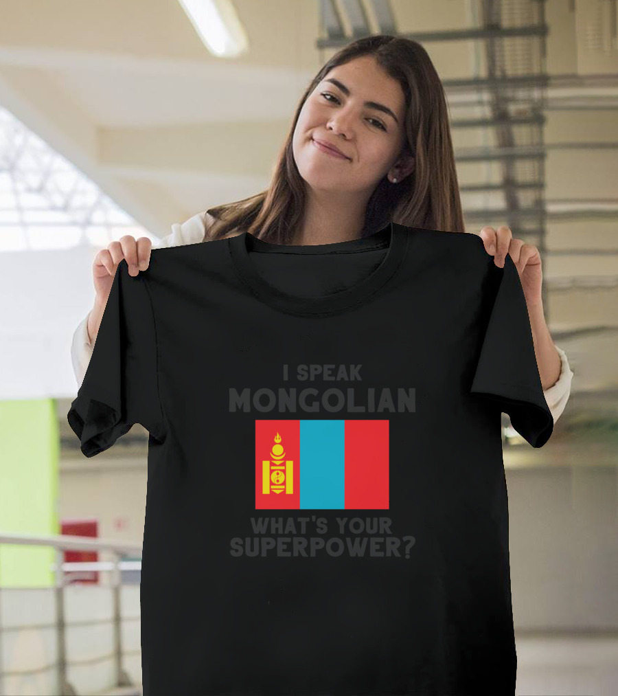 I Speak Mongolian What's Your Superpower Mongolia Flag T-Shirt