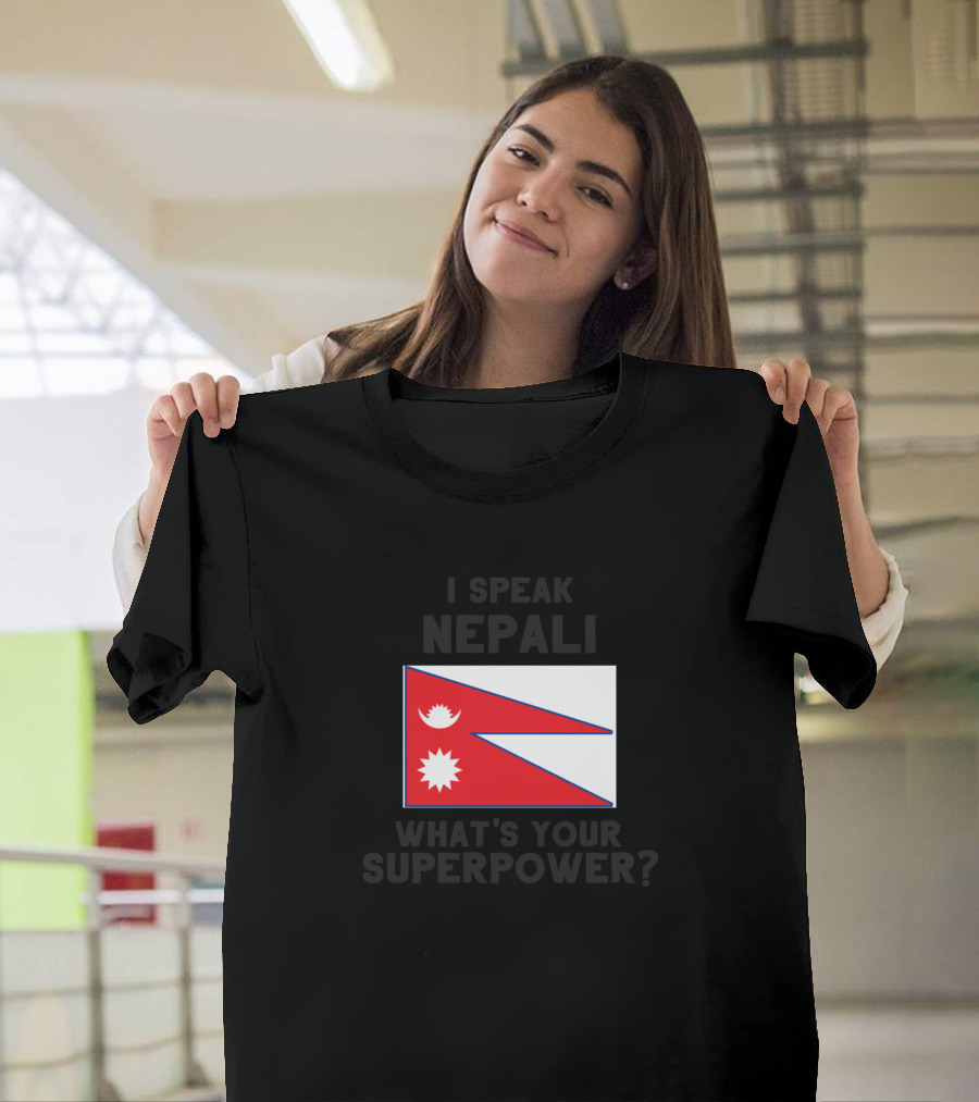 I Speak Nepali What’s Your Superpower Nepal Flag T-Shirt