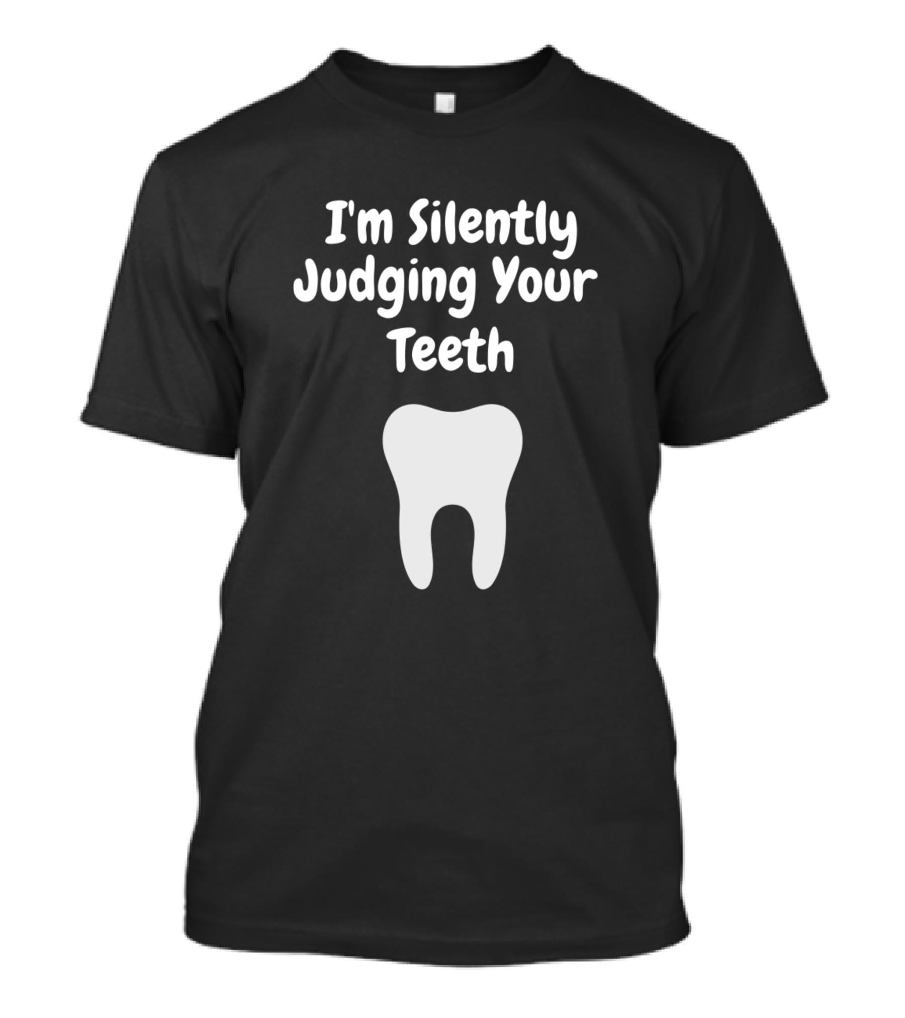 I'm Silently Judging Your Teeth Dentist Humor T-Shirt