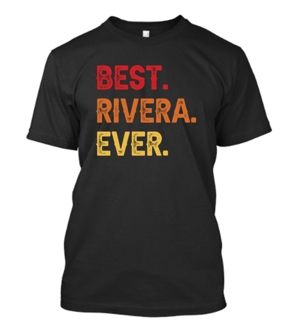 Best Rivera Ever Rivera Second Name Rivera Middle T-Shirt