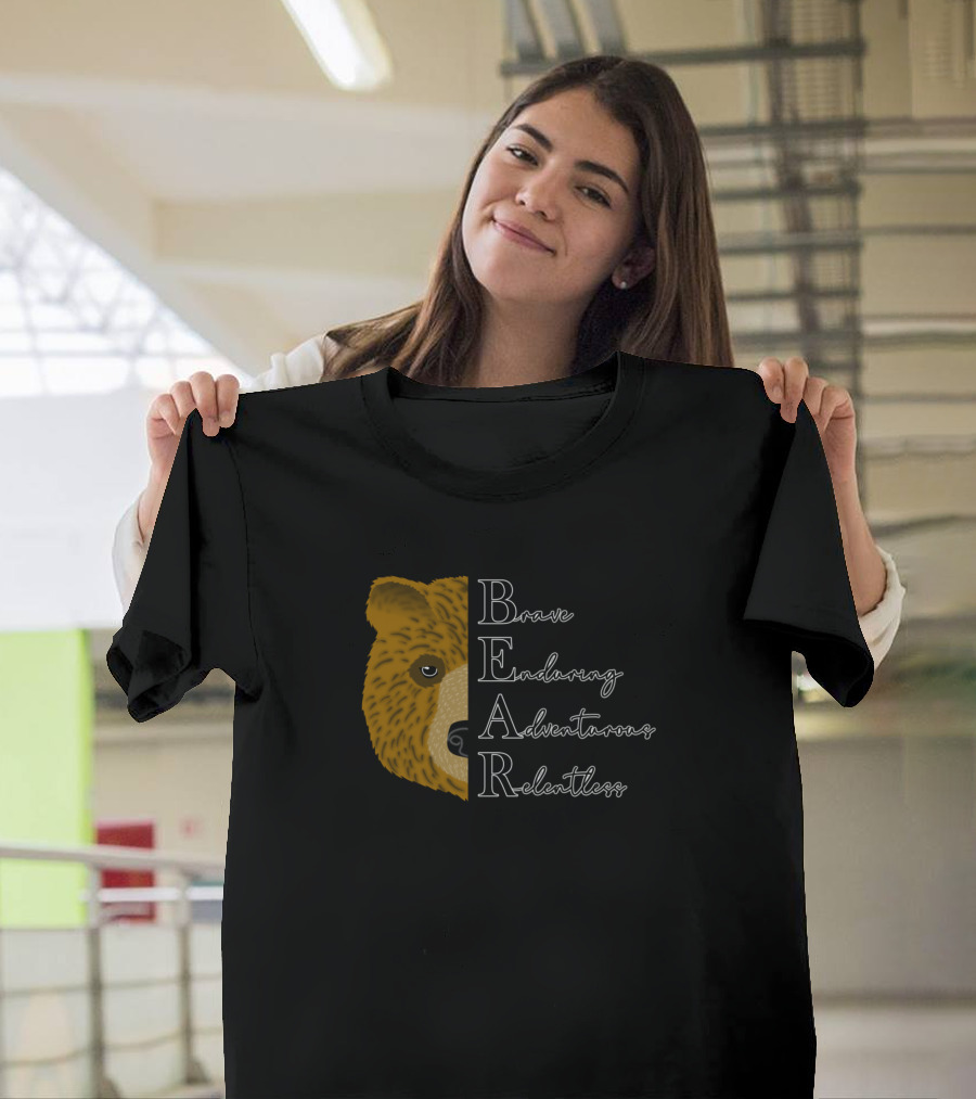 Half Bear Face Brave Enduring Adventurous Relentless B E A R T-Shirt