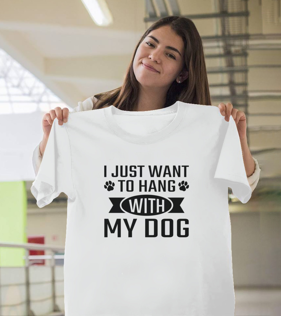 I Just Want To Hang With My Dog Paws Text T-Shirt
