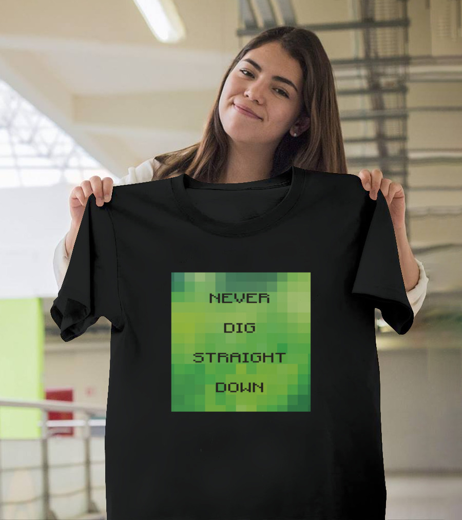 Never Dig Straight Down Pixel Art Gaming Warning T-Shirt