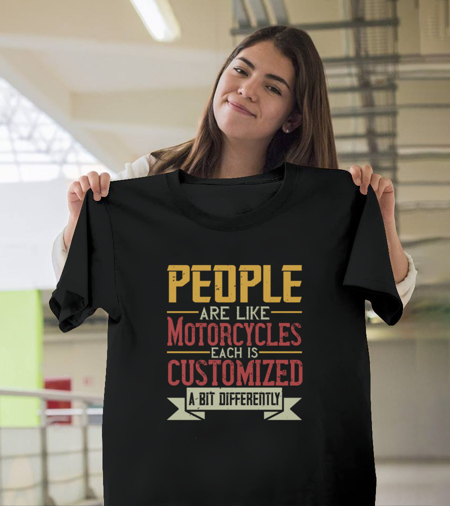 People Are Like Motorcycles Each Is Customized A Bit Differently T-Shirt