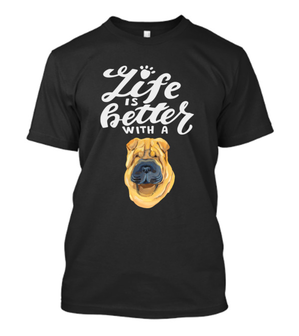 Life Is Better With A Sharpei T-Shirt