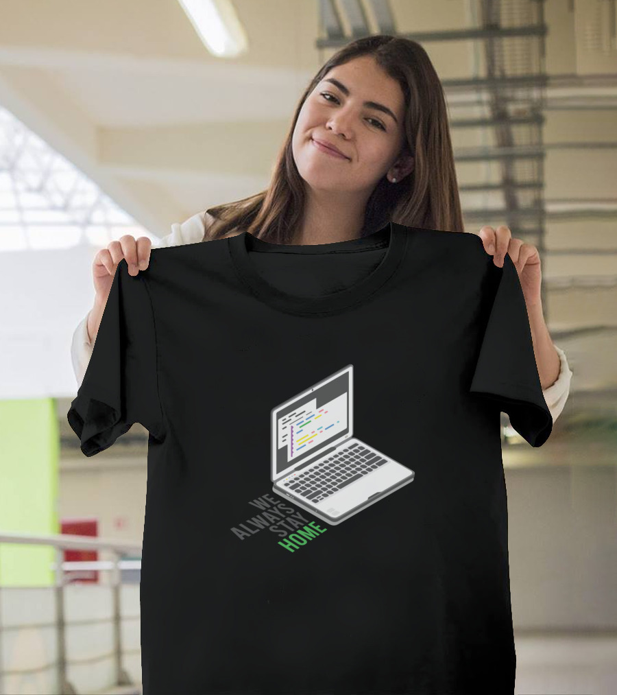 We Always Stay Home Computer Nerd Laptop T-Shirt