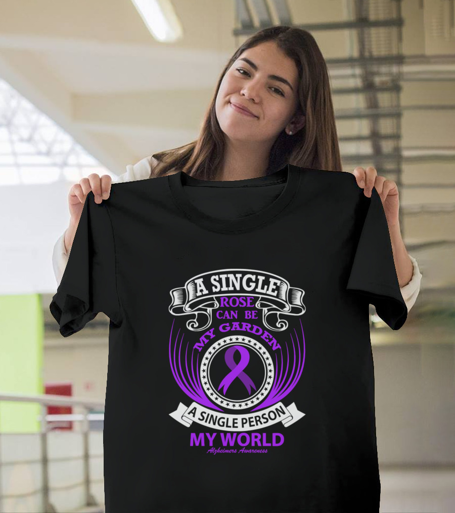 A Single Rose Can Be My Garden A Single Person My World Alzheimer's Awareness T-Shirt
