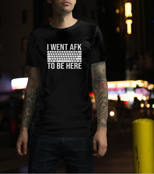 I Went AFK To Be Here Funny Gamer Joke Keyboard T-Shirt
