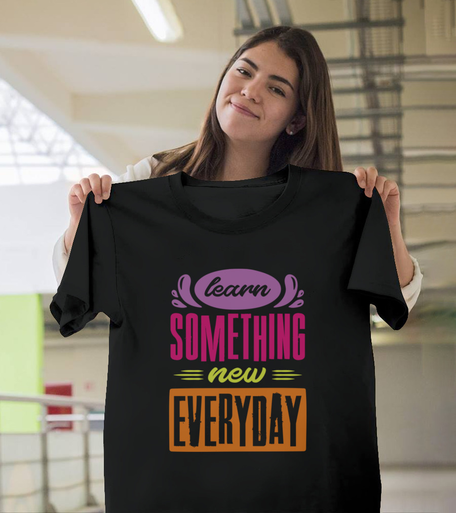 Learn Something New Everyday Typography T-Shirt