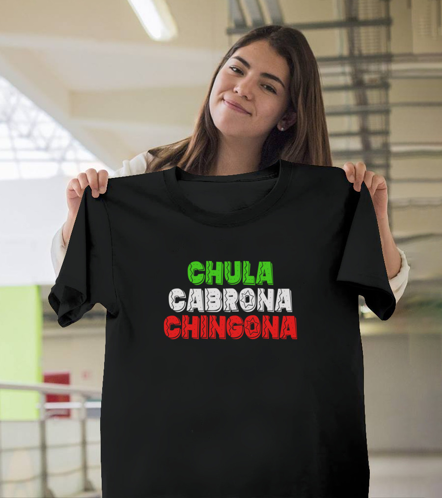 Chula Cabrona Chingona Mexic Flag Colors T-Shirt
