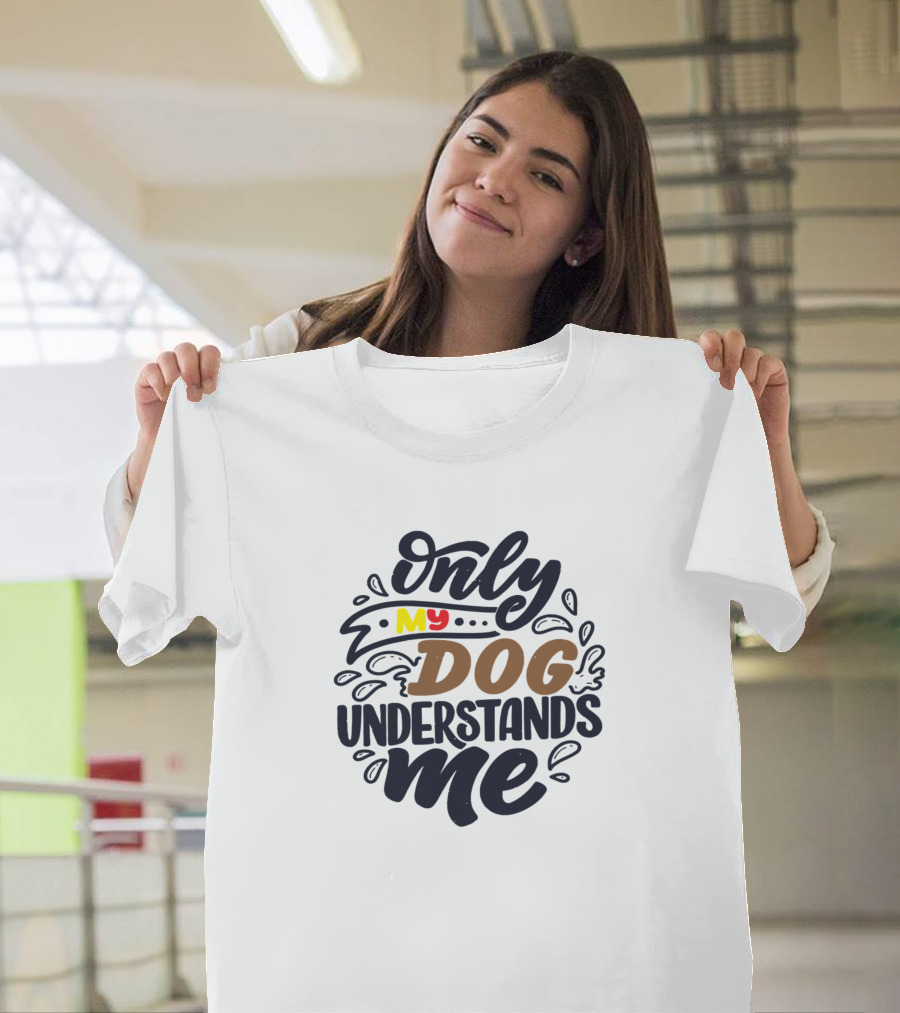 Only My Dog Understands Me T-Shirt