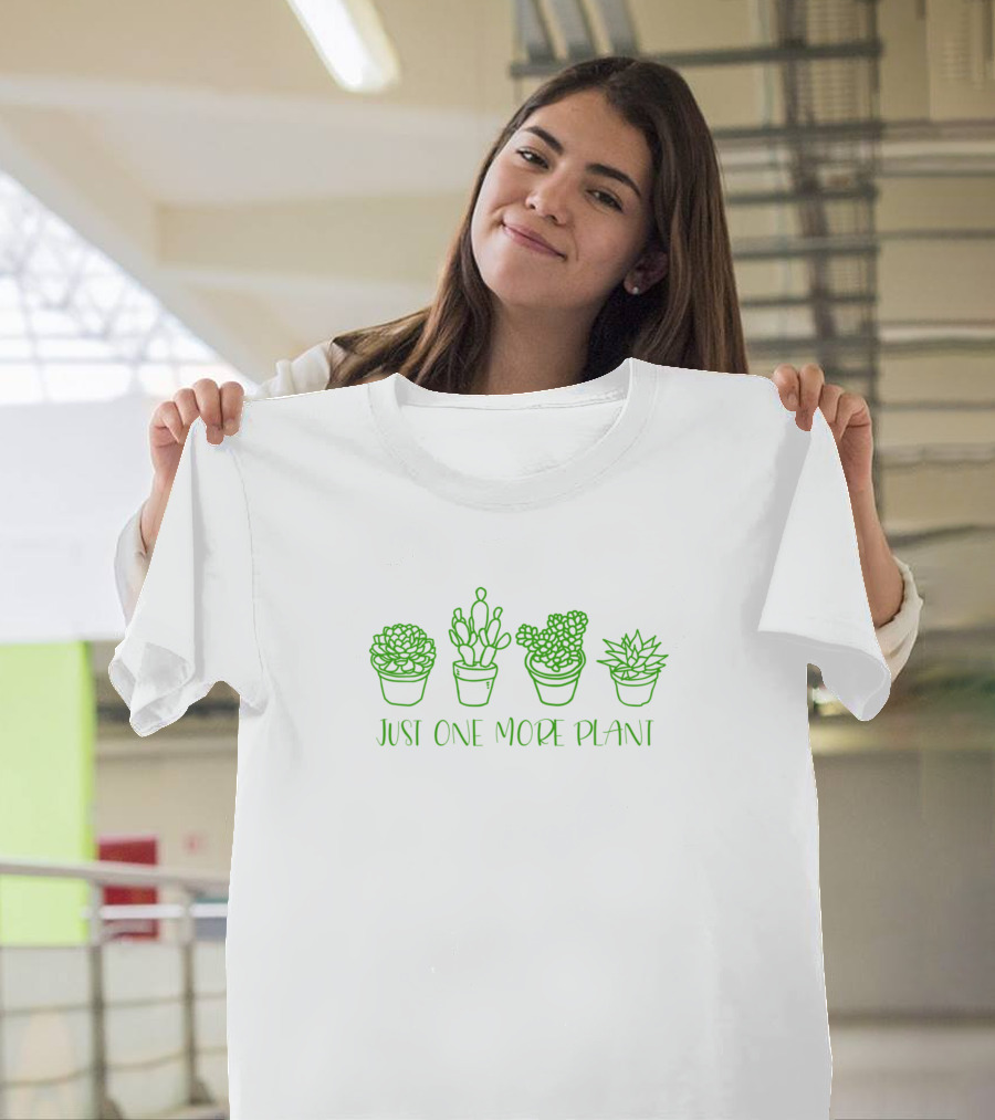 Just One More Plant Succulent Cactus Succa T-Shirt