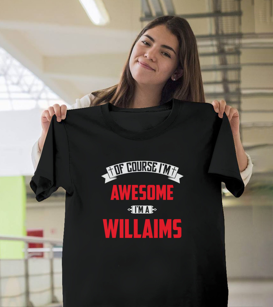 Of Course I'm Awesome I'm a Willaims Middle Name T-Shirt