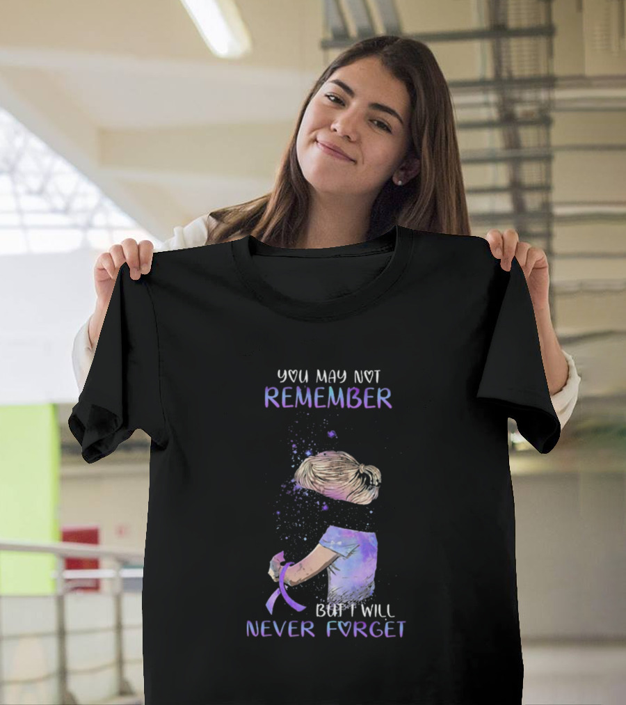 You May Not Remember But I Will Never Forget Purple Ribbon Awareness T-Shirt