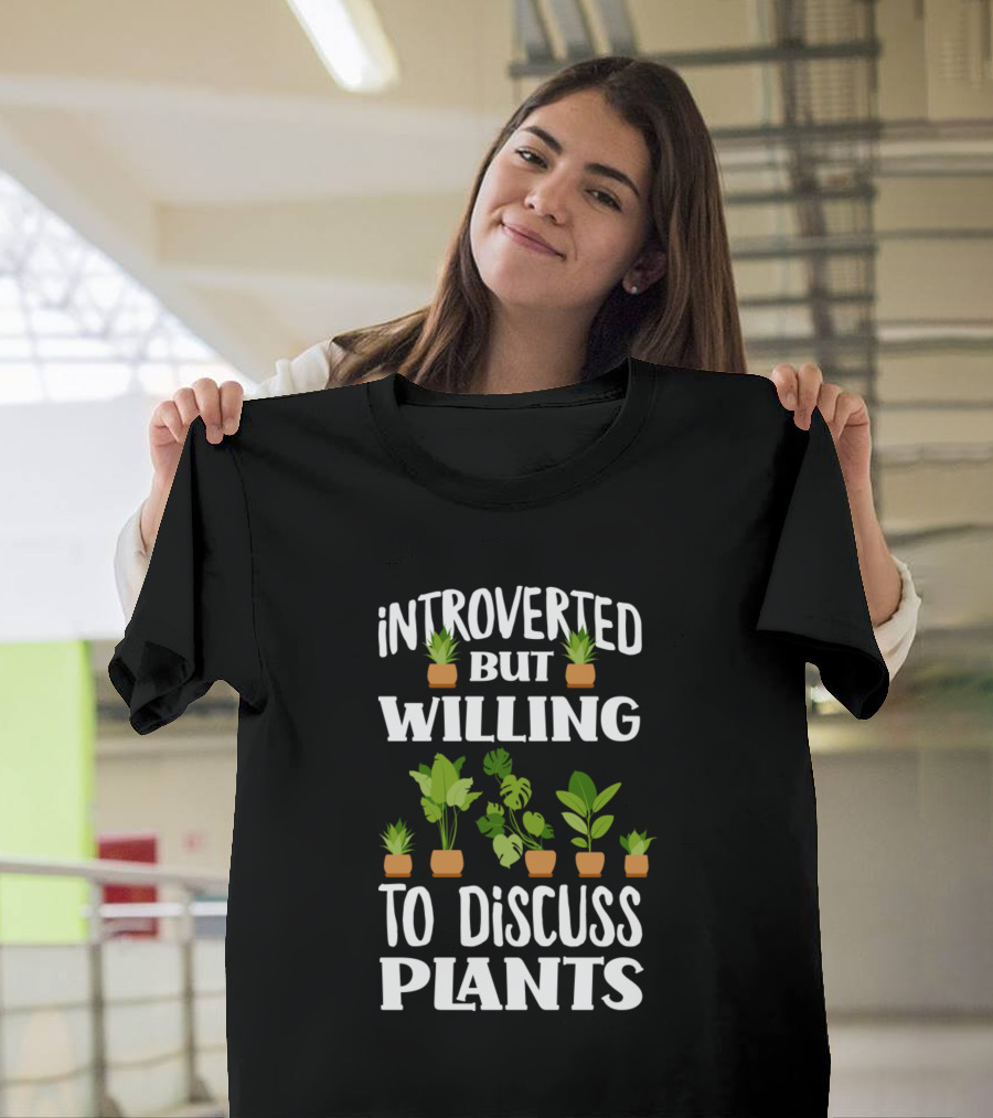 Introverted But Willing to Discuss Plants with a Lover of Greenery T-Shirt