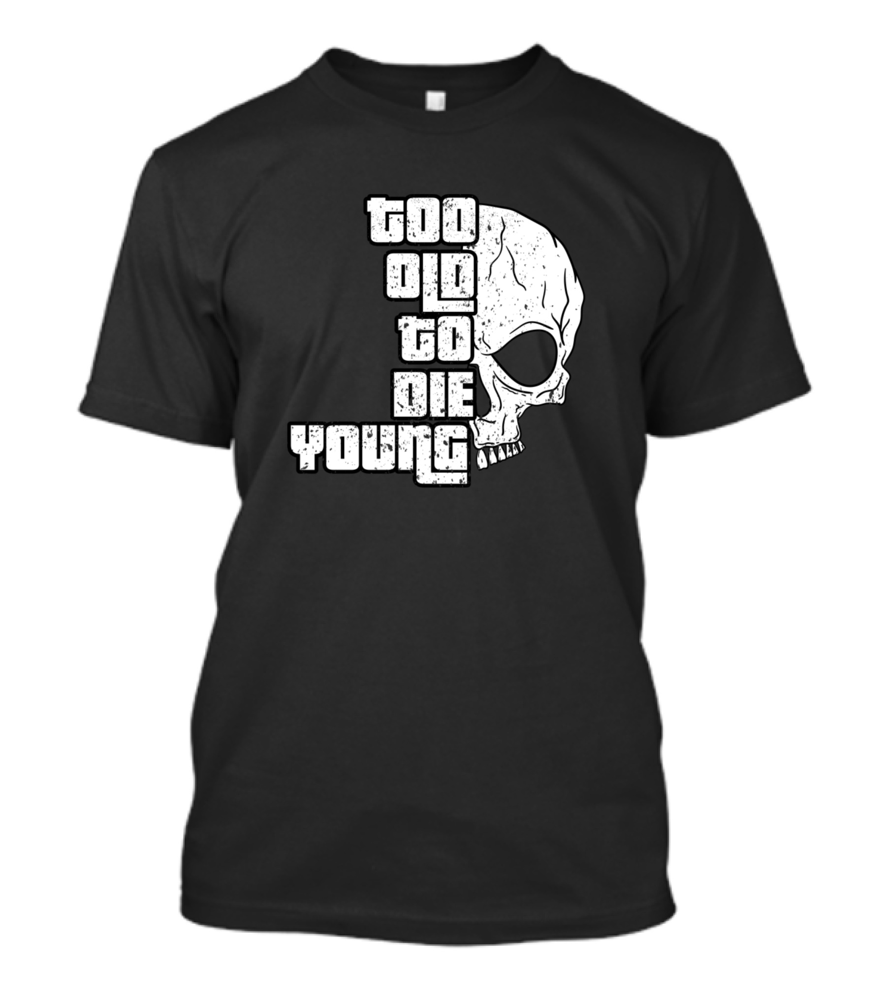 Too Old To Die Young Skull T-Shirt