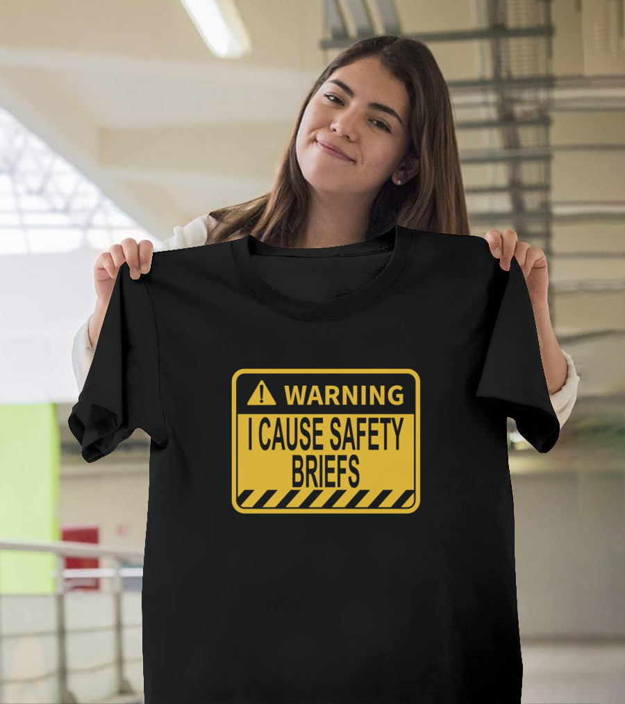 WARNING I Cause Safety Briefs T-Shirt