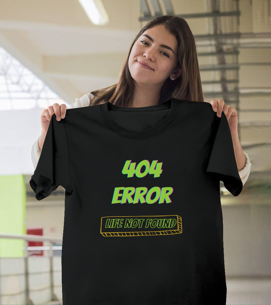 404 Error Life Not Found T-Shirt