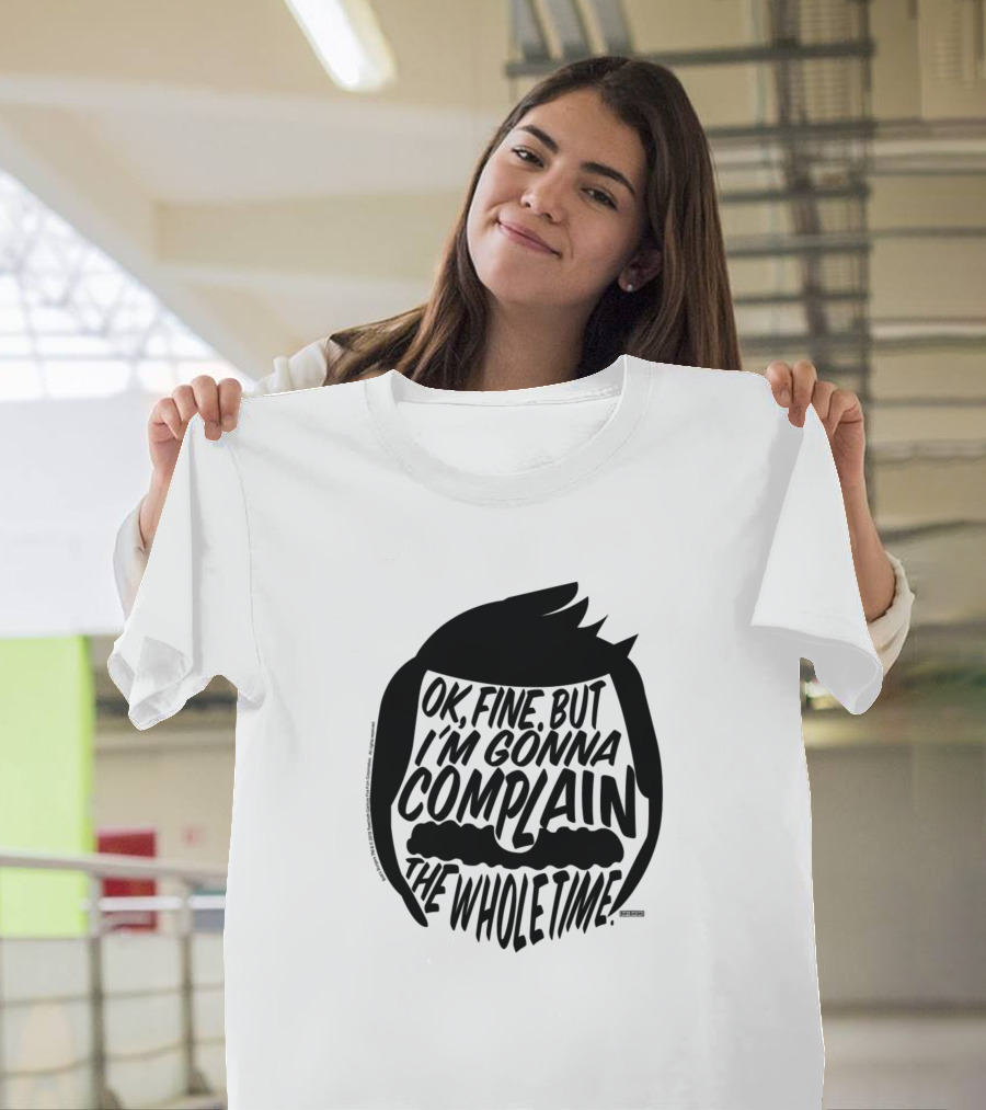 OK Fine But I'm Gonna Complain The Whole Time Bobs Burgers T-Shirt