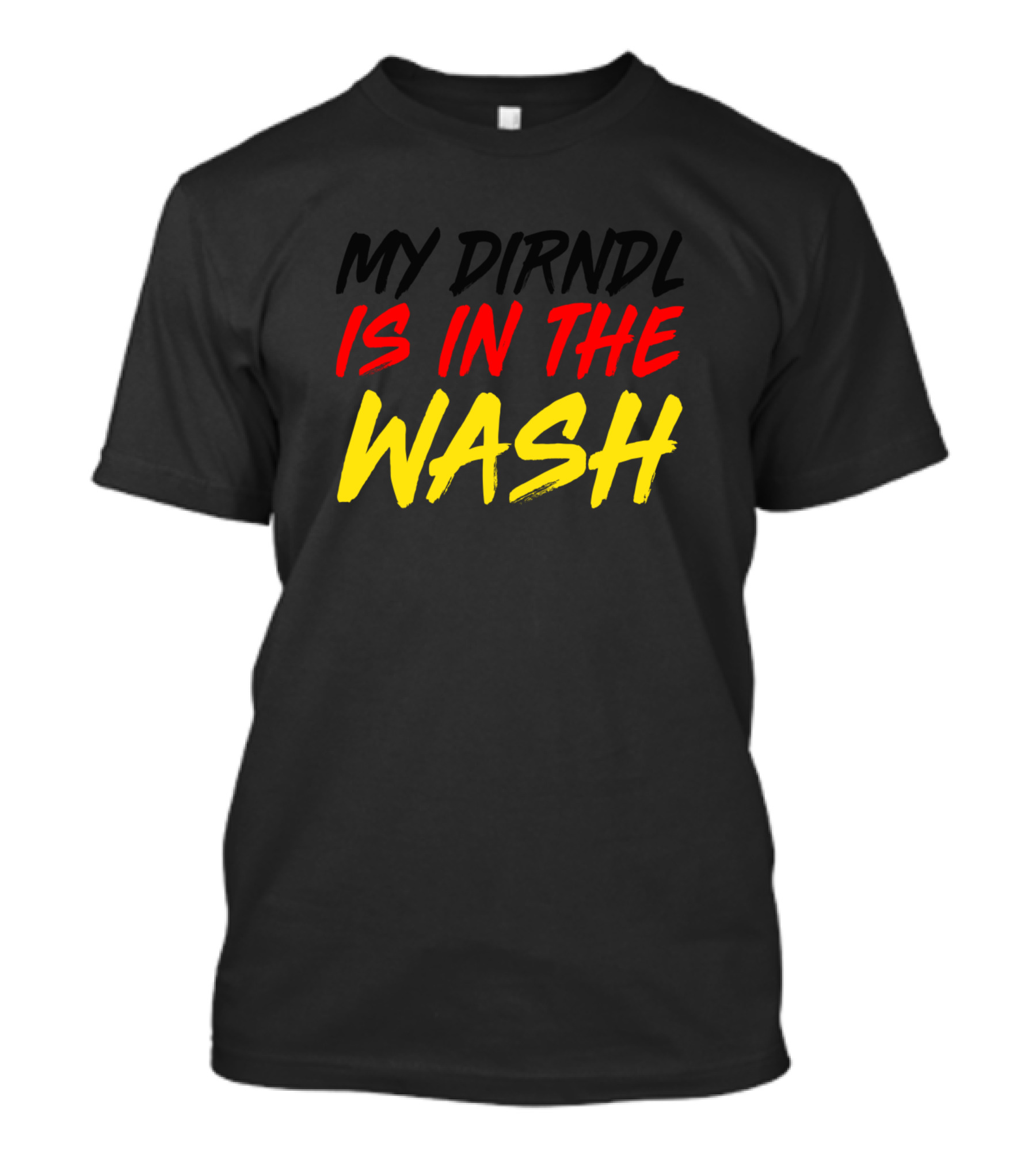 My Dirndl Is In The Wash Oktoberfest Black Shirt Germany Colors T-Shirt
