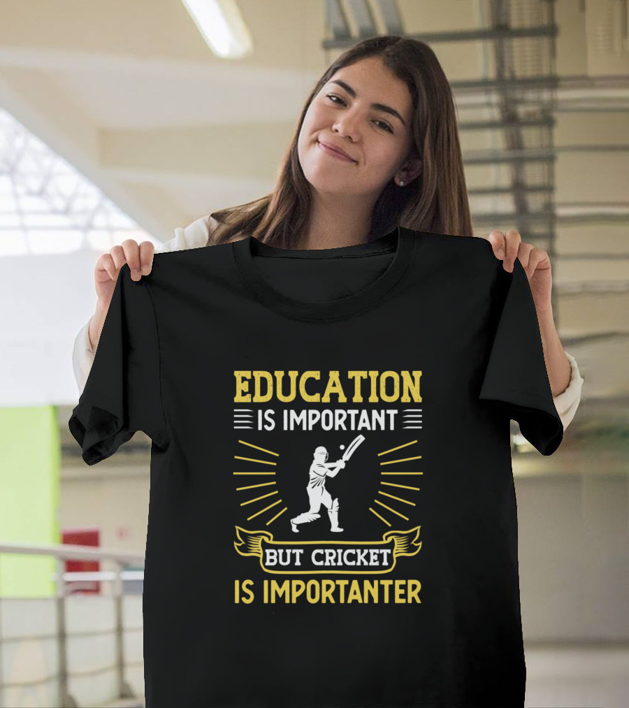 Education Is Important Cricket Is Importanter Batter T-Shirt
