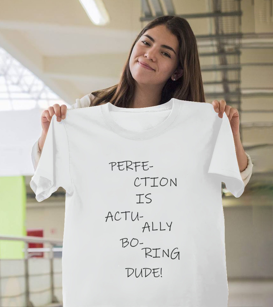 Perfection Is Actually Boring Dude Text T-Shirt