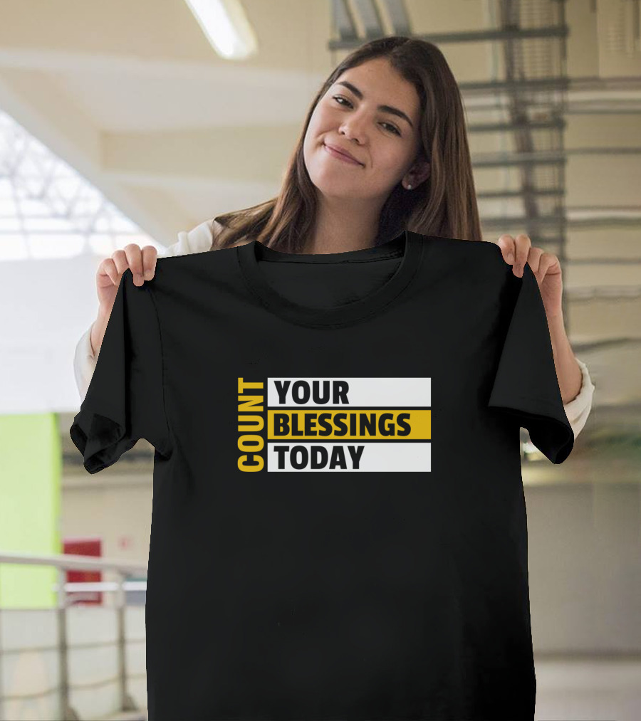 Count Your Blessings Today T-Shirt