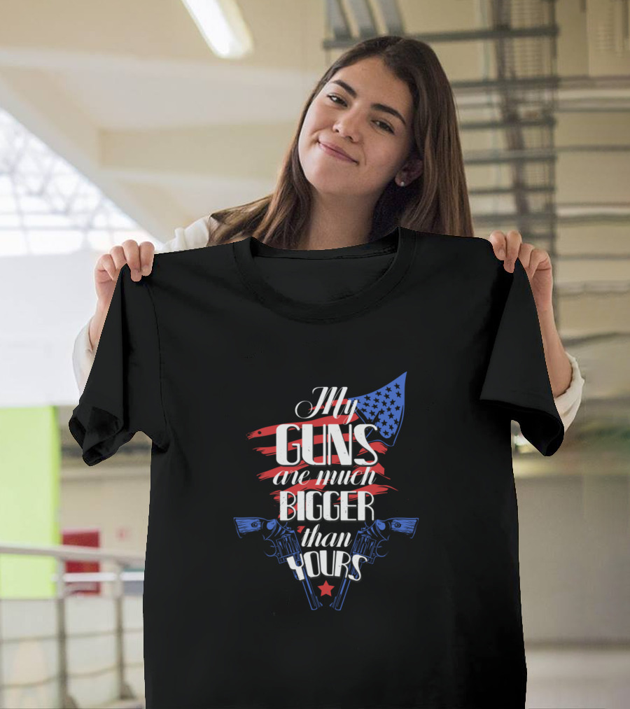 Gun Owner Gun Lover Pistols USA Flag My Guns Are Much Bigger Than Yours T-Shirt