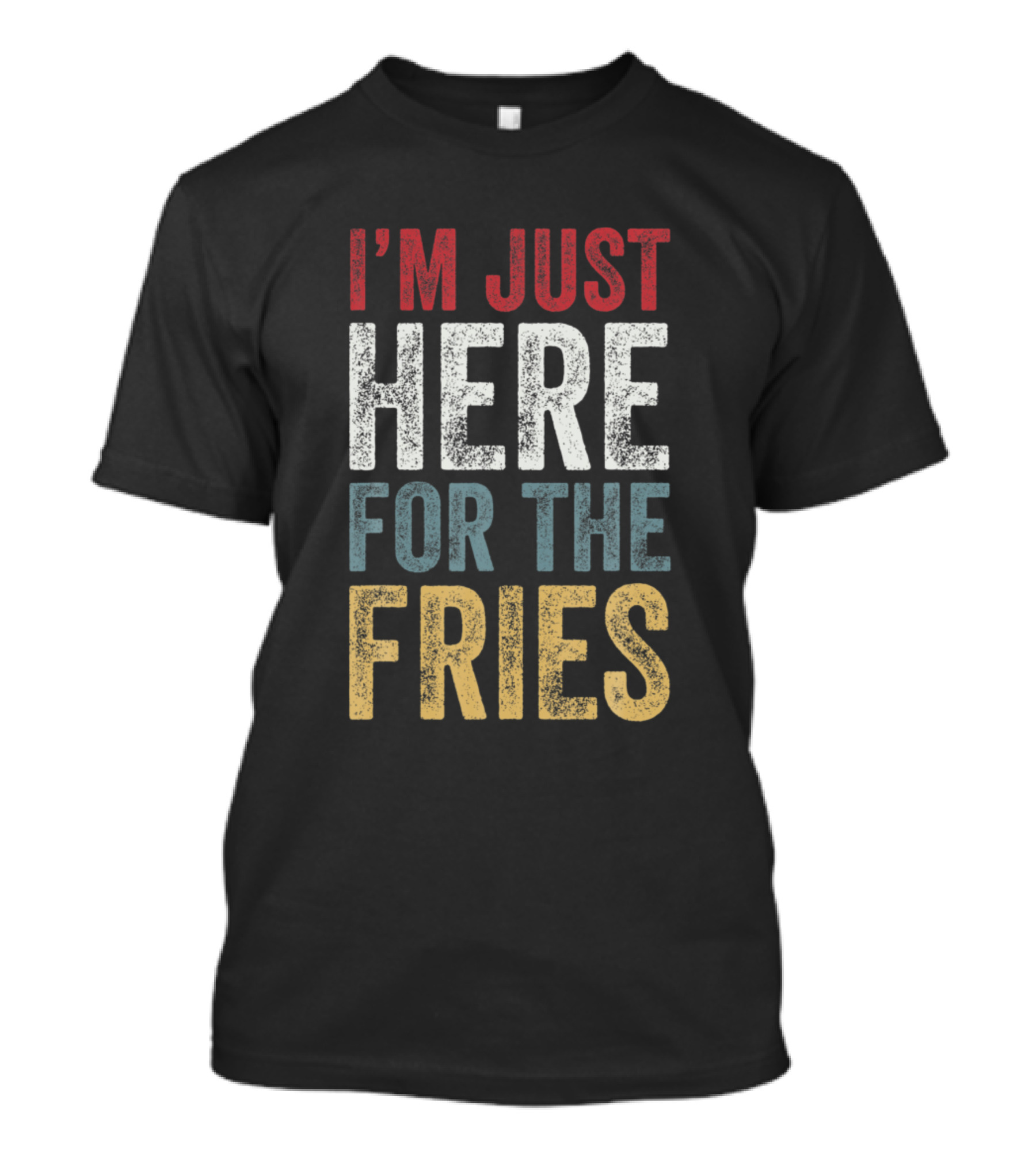 I'm Just Here For The Fries French Fry Lover T-Shirt