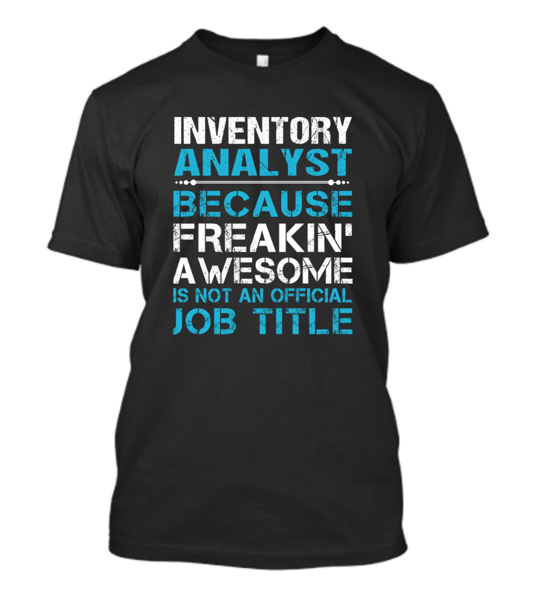 Inventory Analyst Because Freakin' Awesome Is Not An Official Job Title T-Shirt