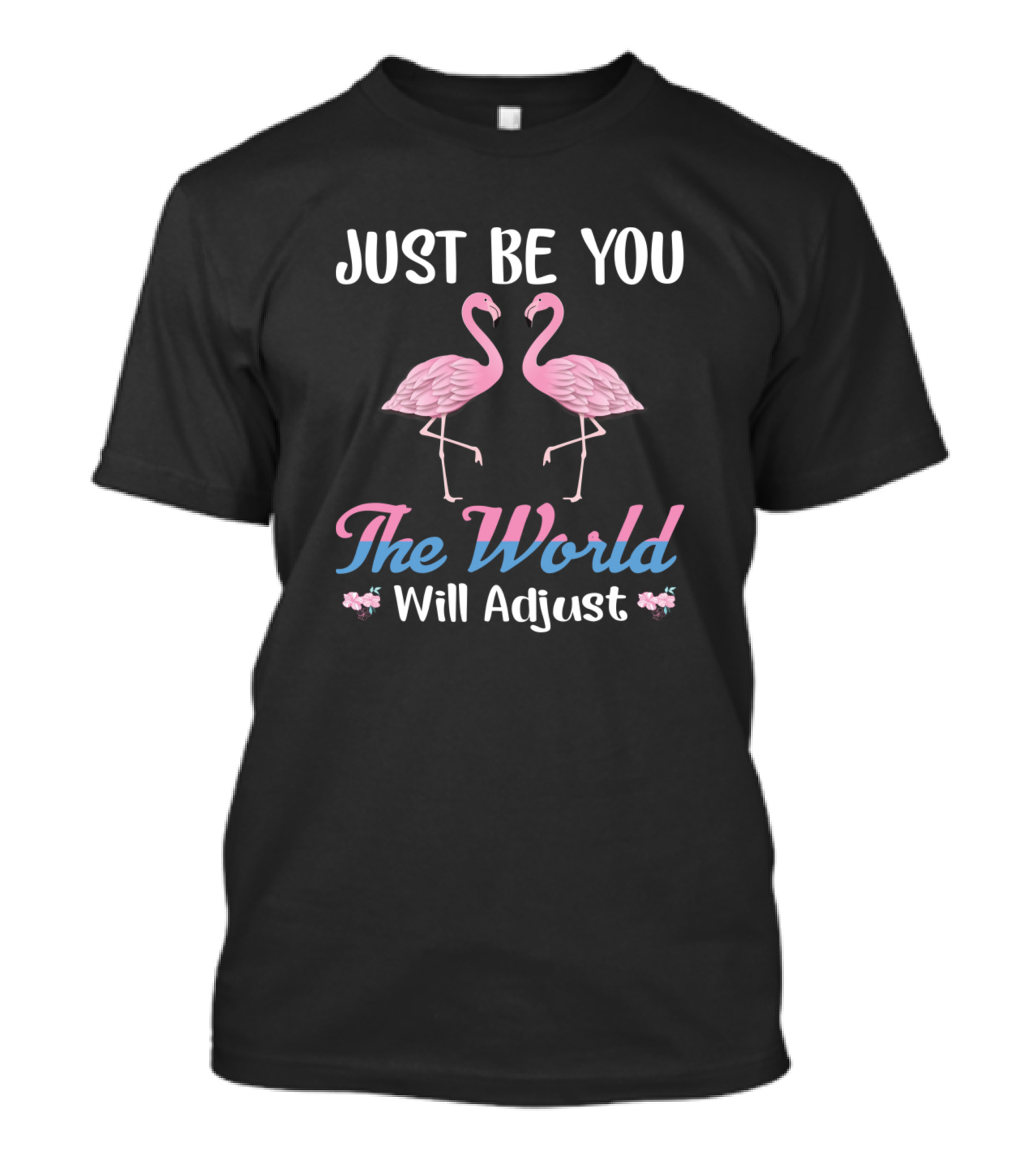 Just Be You The World Will Adjust Flamingo T-Shirt