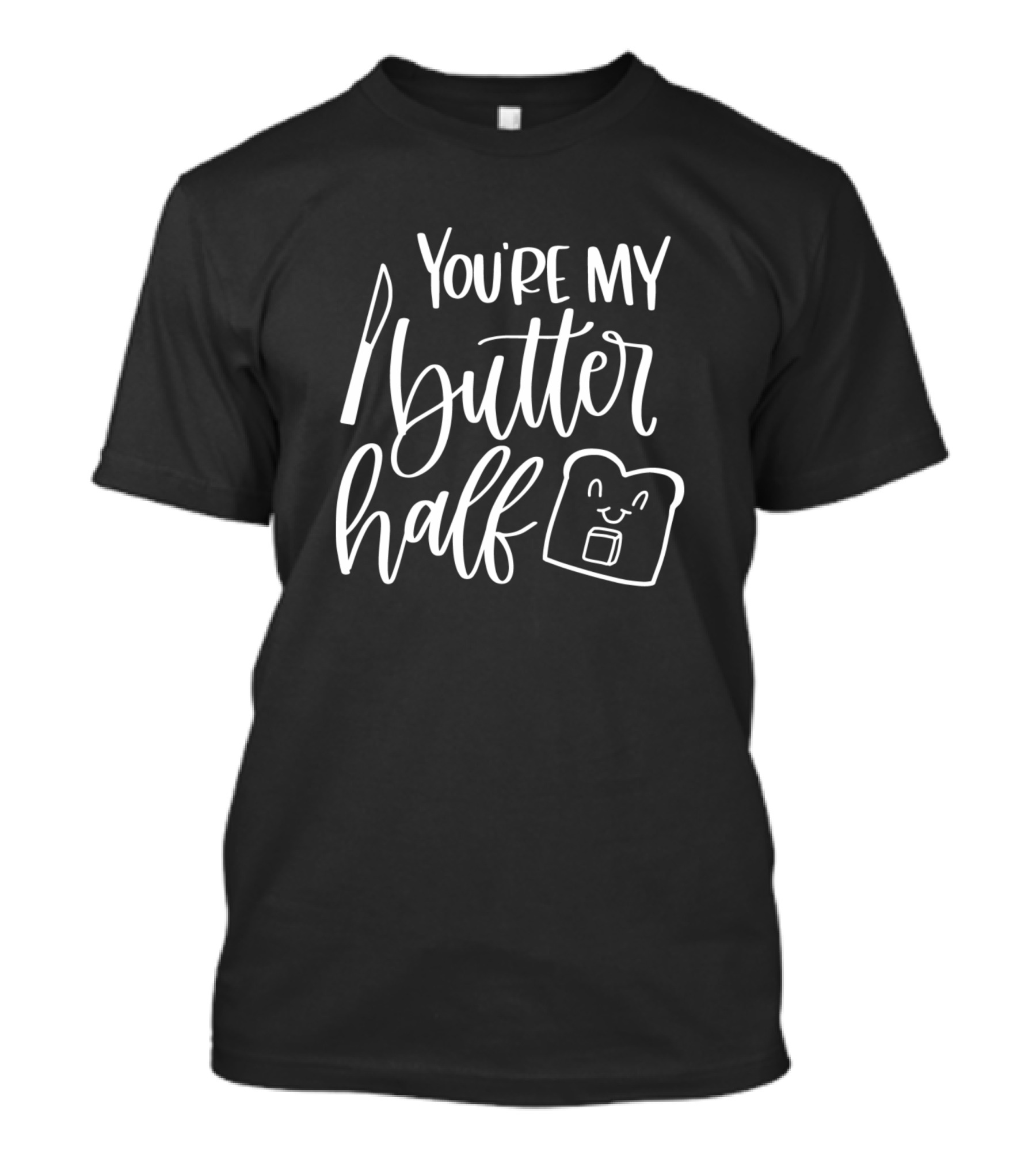 You're My Butter Half Bread And Butter Pun With Happy Bread Slice T-Shirt