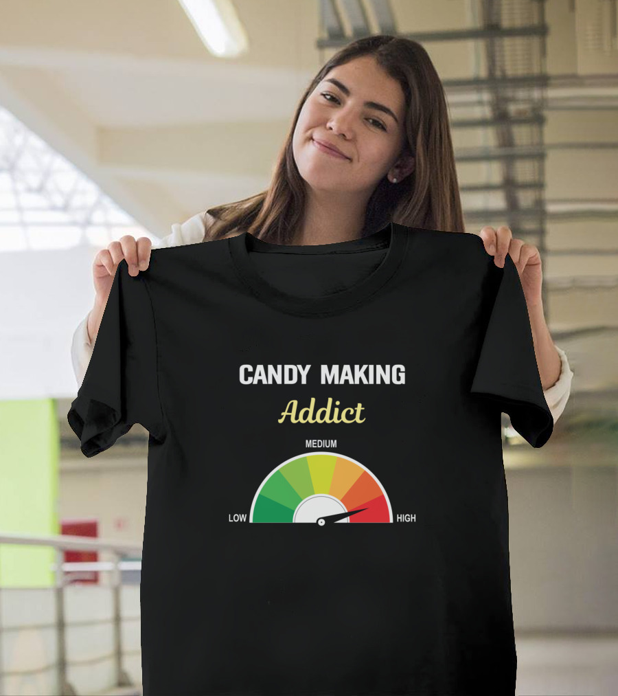 Candy Making Addict Low Medium High T-Shirt