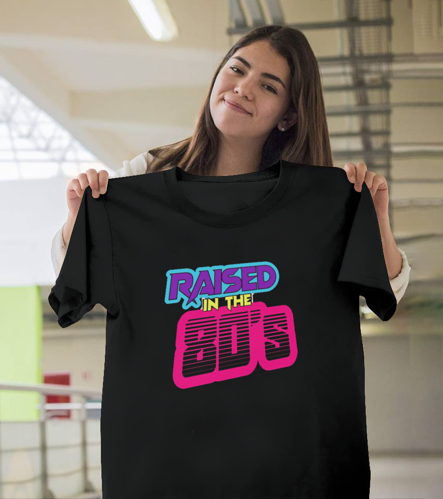 RAISED IN THE 80'S T-Shirt
