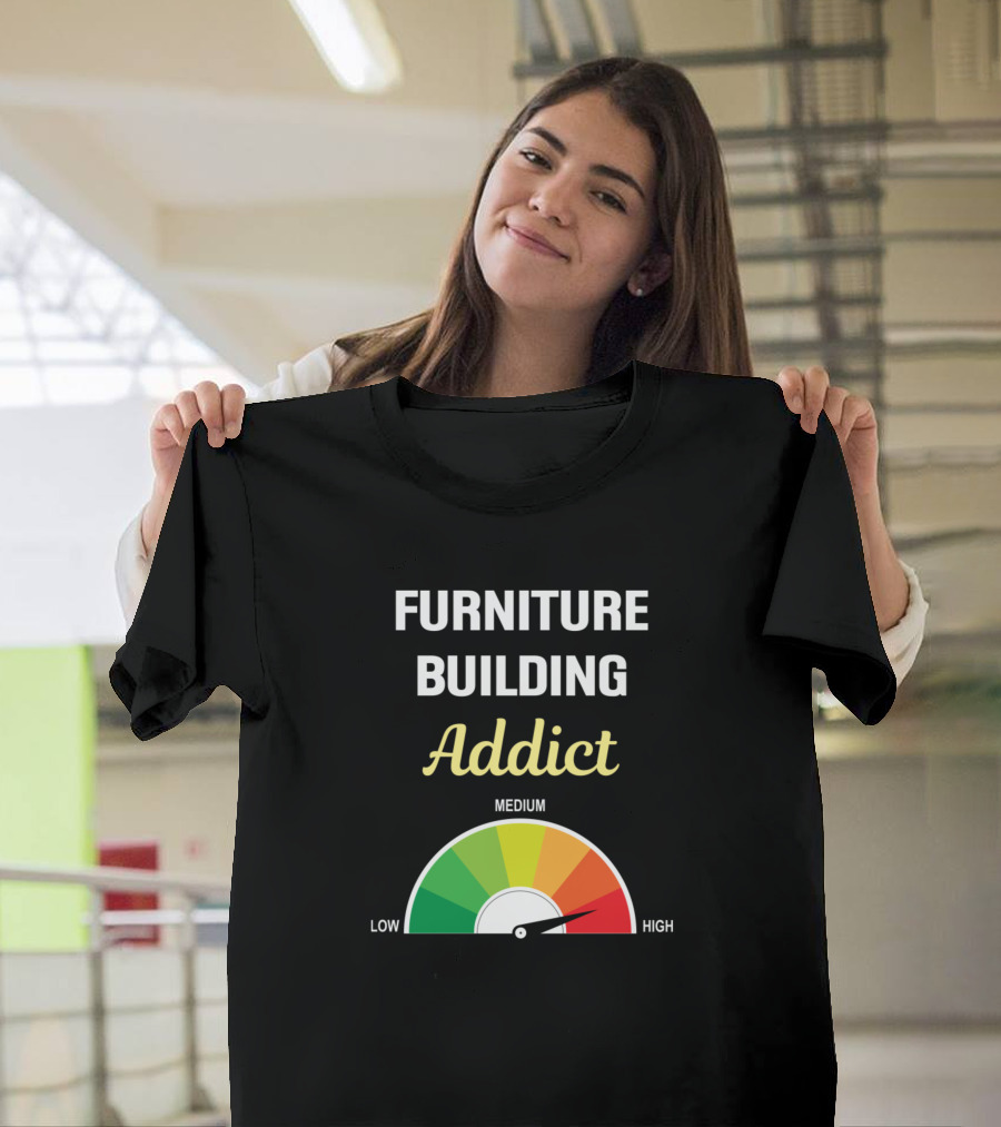 Furniture Building Addict High Gauge T-Shirt