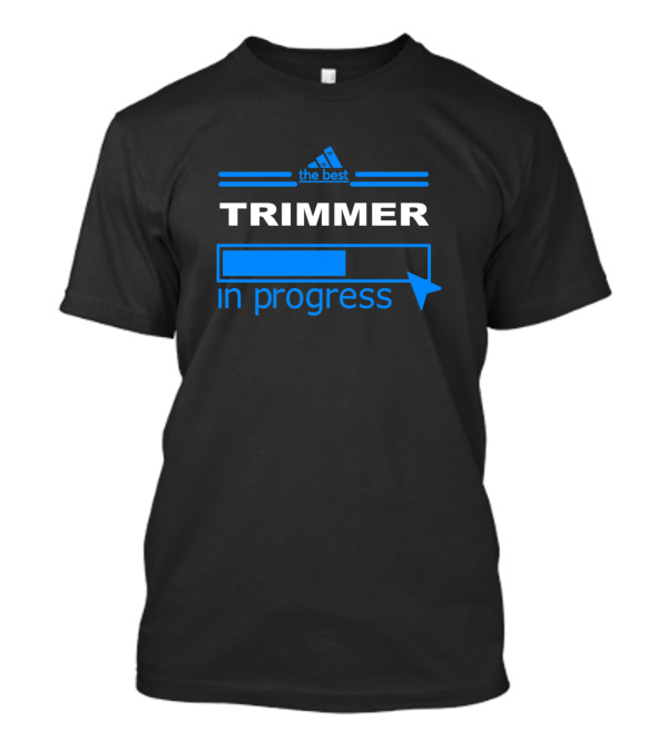 The Best Trimmer In Progress T-Shirt