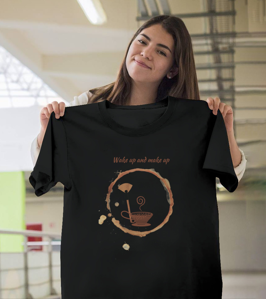 Wake Up and Make Up Coffee Ring and Makeup Brush T-Shirt