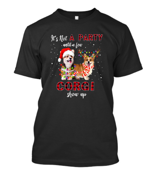 It's Not A Party Until A Few Corgi Show Up Christmas Lights Reindeer Antlers Santa Hat T-Shirt