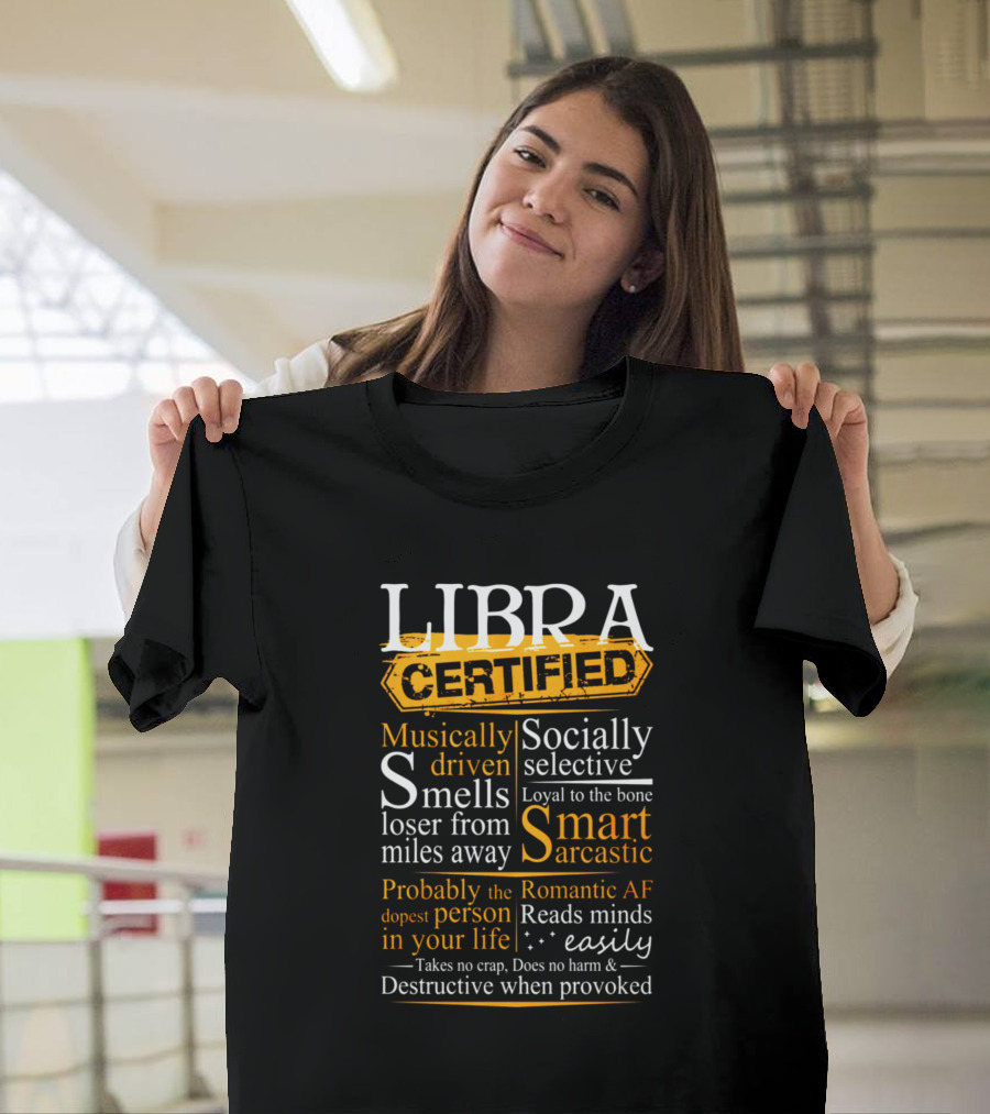 Libra Certified Musically Driven Smart Sarcastic Socially Selective Romantic AF Reads Minds Easily Destructive When Provoked T-Shirt